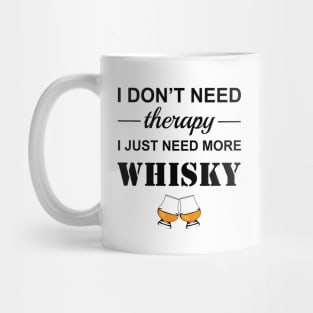 Whisky drinker gift- Funny whisky quote- i don't need therapy I just need more whisky- sarcastic humour - whisky drinker gift for him Mug